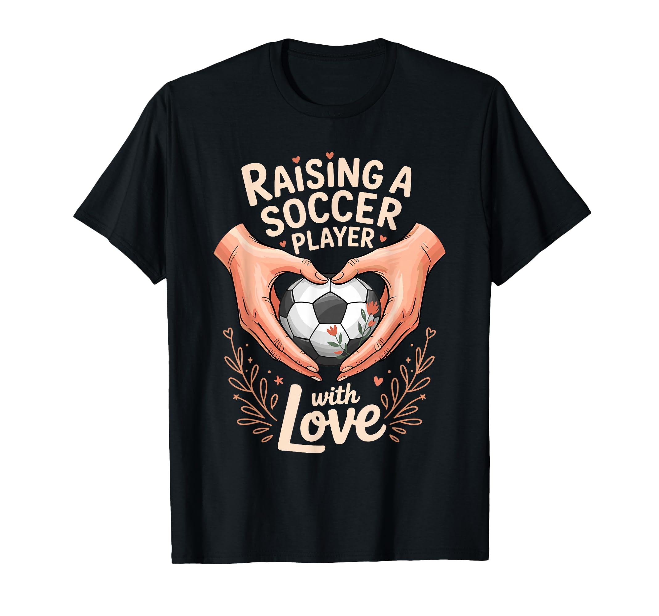 Raising Soccer Player Love Mom T-Shirt - Casual Everyday Wear for Adults - T-Shirt, Sweatshirt, Hoodie