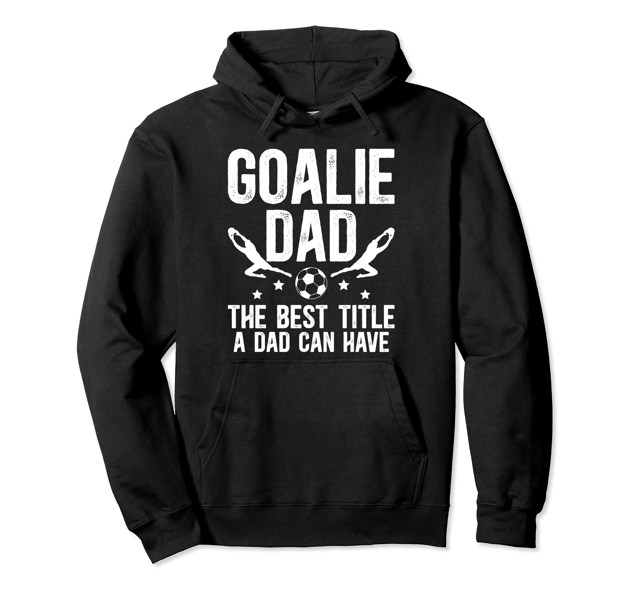 Soccer Goalie Dad Best Title Dad Soccer Hoodie - Trendy Graphic Men Women - T-Shirt, Sweatshirt, Hoodie