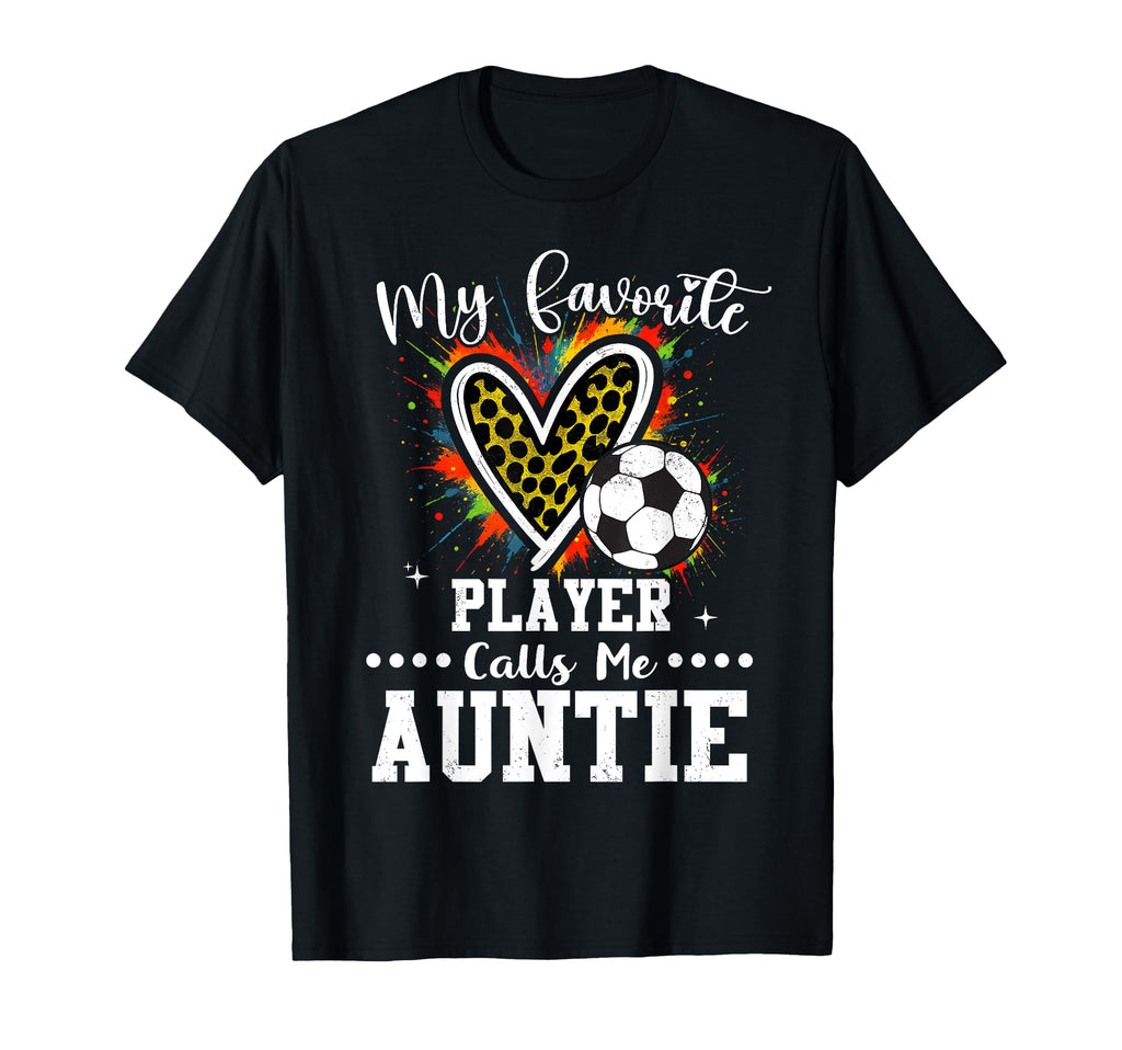 My Favorite Soccer Player Calls Me Auntie T-Shirt - Graphic Print Unisex - T-Shirt, Sweatshirt, Hoodie