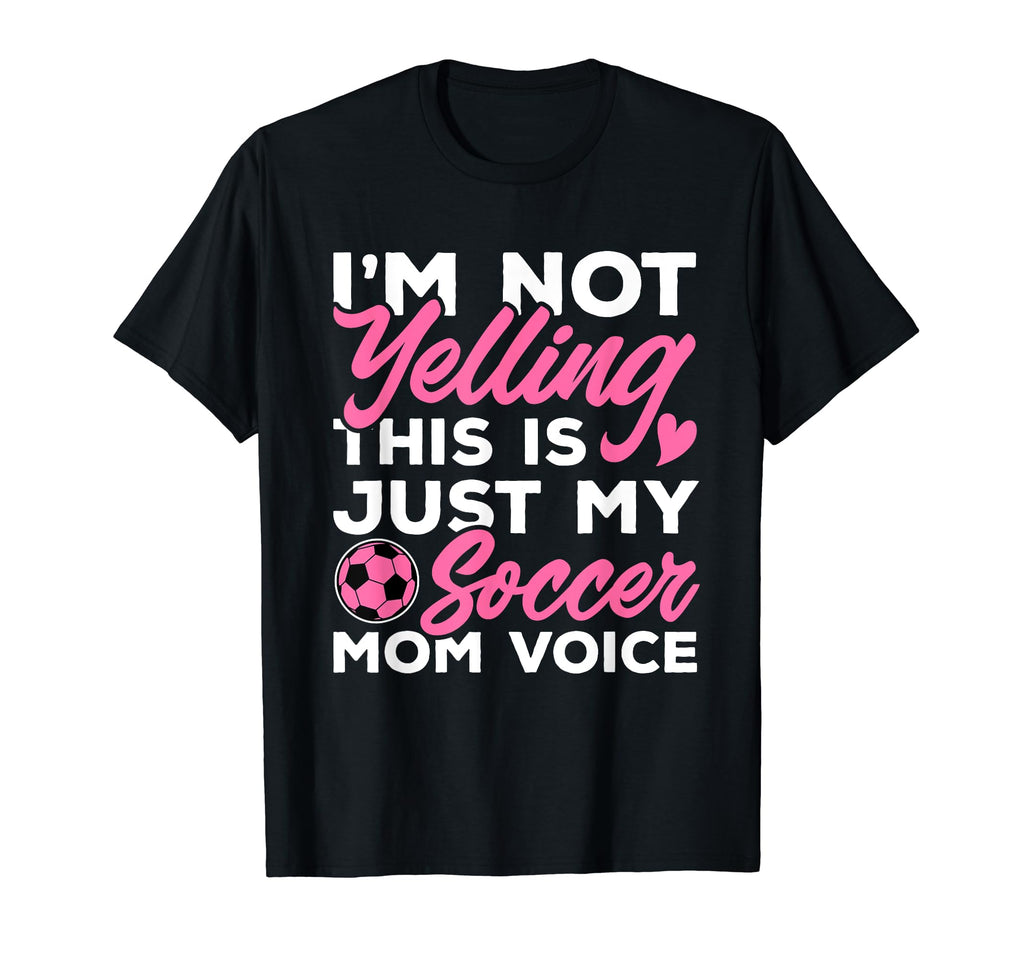 Soccer Im Not Yelling This Is Just My T-Shirt - Minimalist Print Unisex - T-Shirt, Sweatshirt, Hoodie