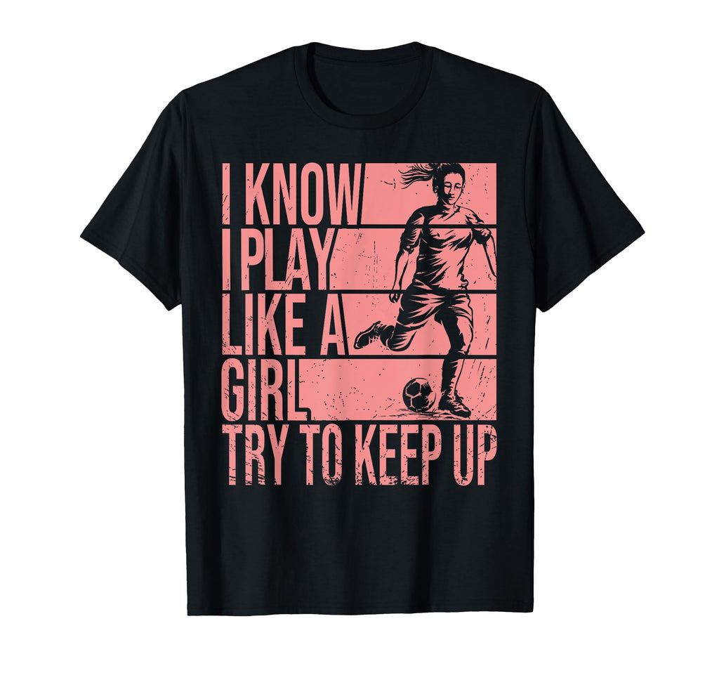 I Know I Play Like Try To Keep Up T-Shirt - Fun Novelty Design Unisex - T-Shirt, Sweatshirt, Hoodie