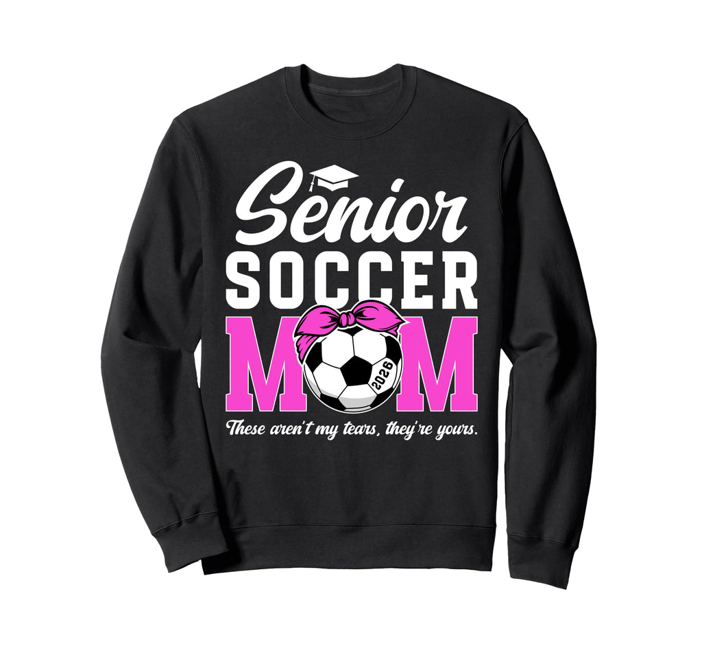 Funny Soccer Senior Mom 2026 Sweatshirt - Fun Novelty Design Men Women - T-Shirt, Sweatshirt, Hoodie