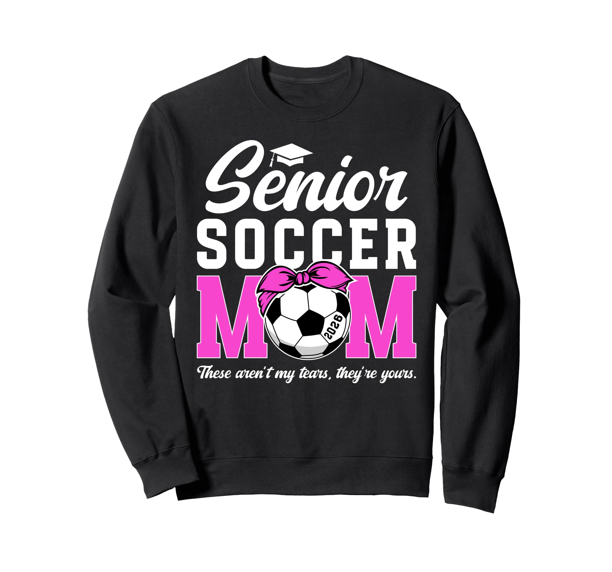 Funny Soccer Senior Mom 2026 Sweatshirt - Fun Novelty Design Men Women - T-Shirt, Sweatshirt, Hoodie