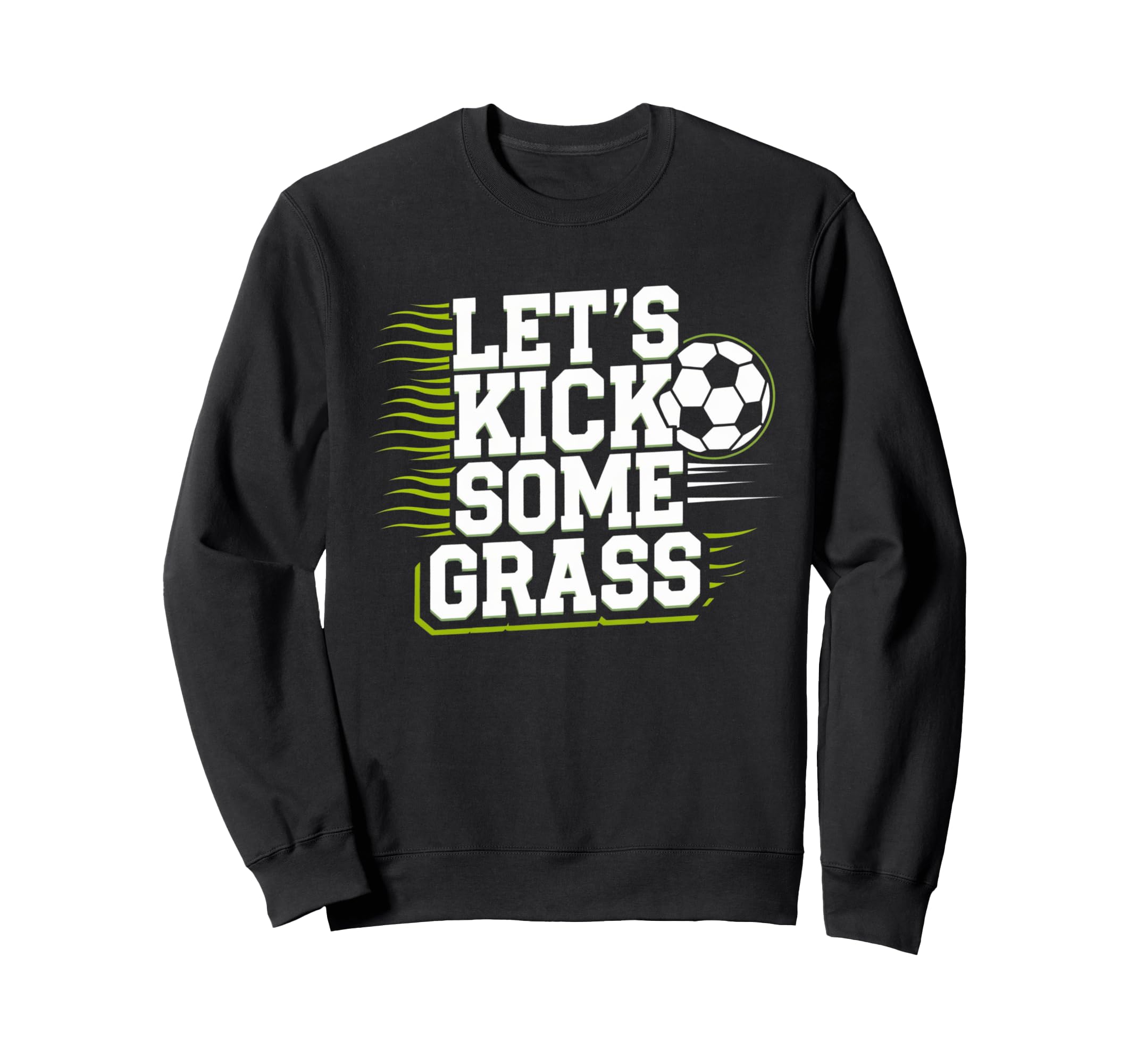 Lets Kick Some Grass Funny Soccer Sweatshirt - Minimalist Print Unisex - T-Shirt, Sweatshirt, Hoodie