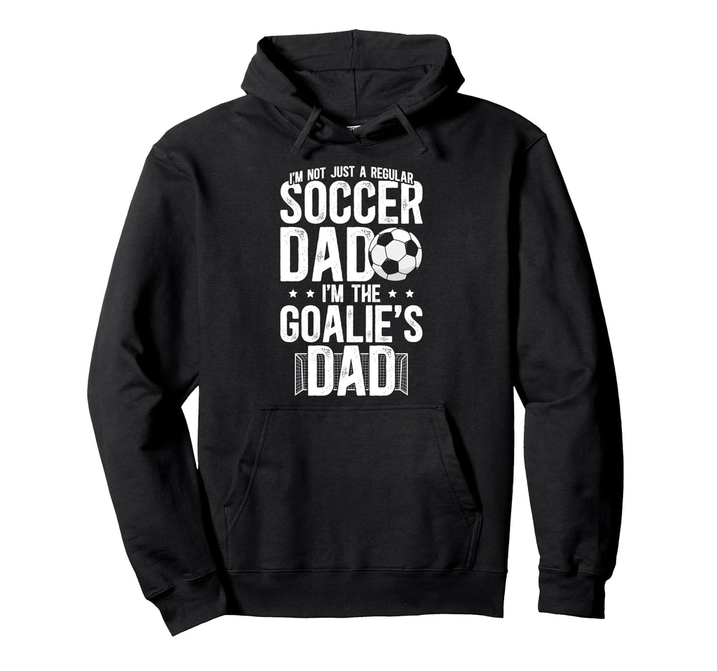 Im Soccer Goalie Dad Soccer Keeper Dad Hoodie - Streetwear Style Unisex - T-Shirt, Sweatshirt, Hoodie