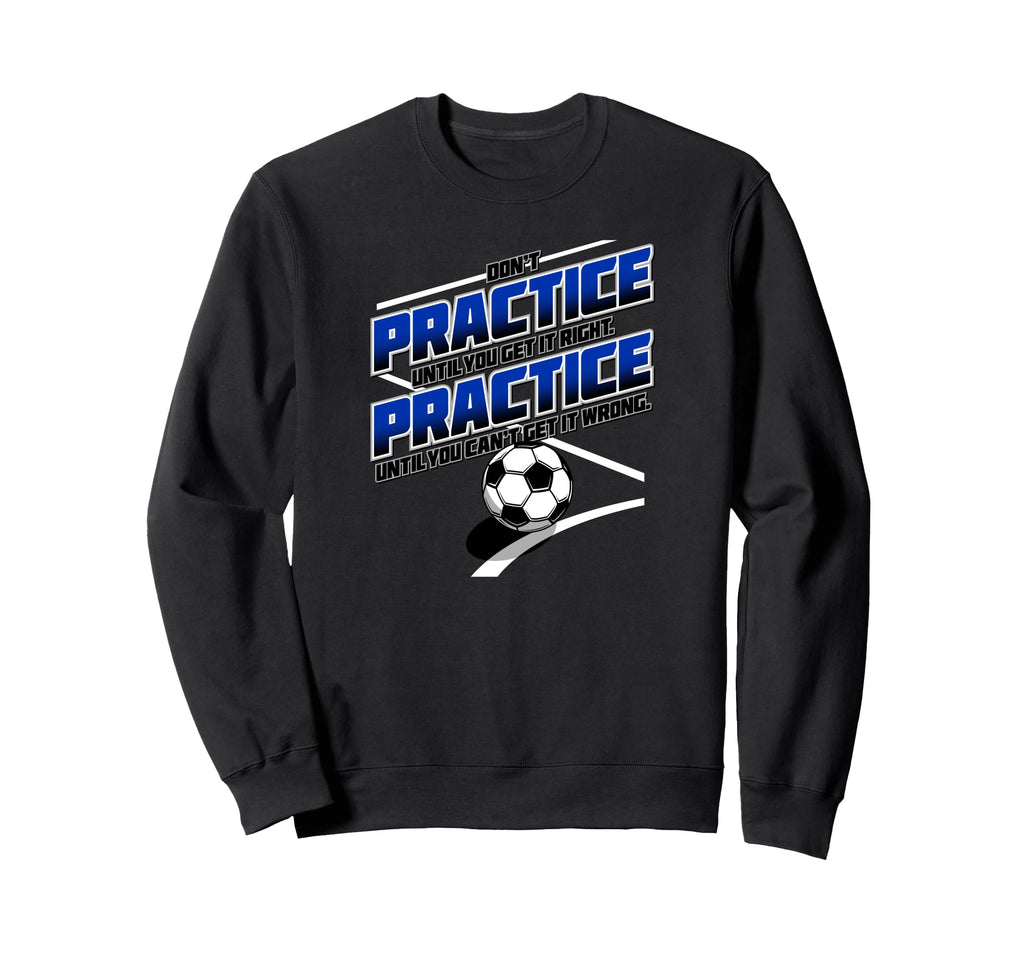 Practice Until You Cant Get It Sweatshirt - Fun Novelty Design Men Women - T-Shirt, Sweatshirt, Hoodie