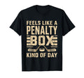 Feels Like Penalty Box Kind Day Ice T-Shirt - Fun Novelty Design Men Women - T-Shirt, Sweatshirt, Hoodie