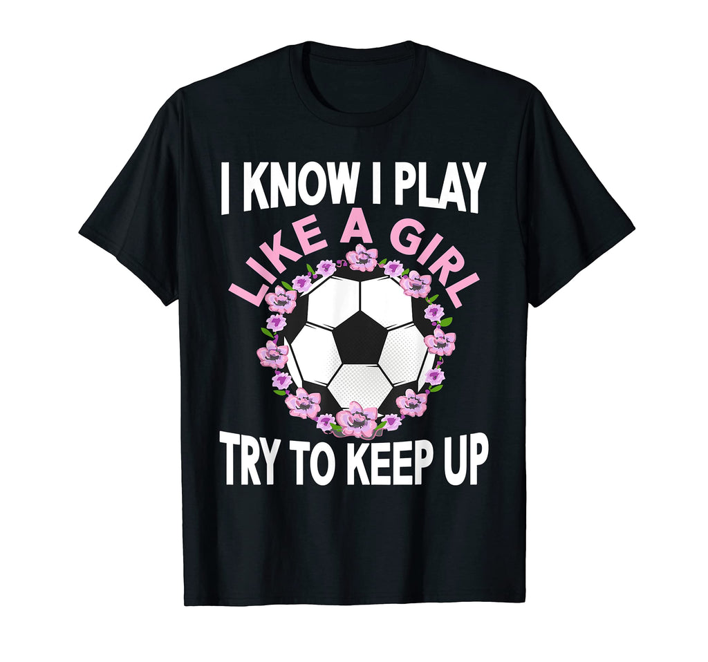I Know I Play Like Soccer T-Shirt - Streetwear Style for Adults - T-Shirt, Sweatshirt, Hoodie