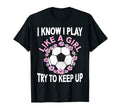 I Know I Play Like Soccer T-Shirt - Streetwear Style for Adults - T-Shirt, Sweatshirt, Hoodie