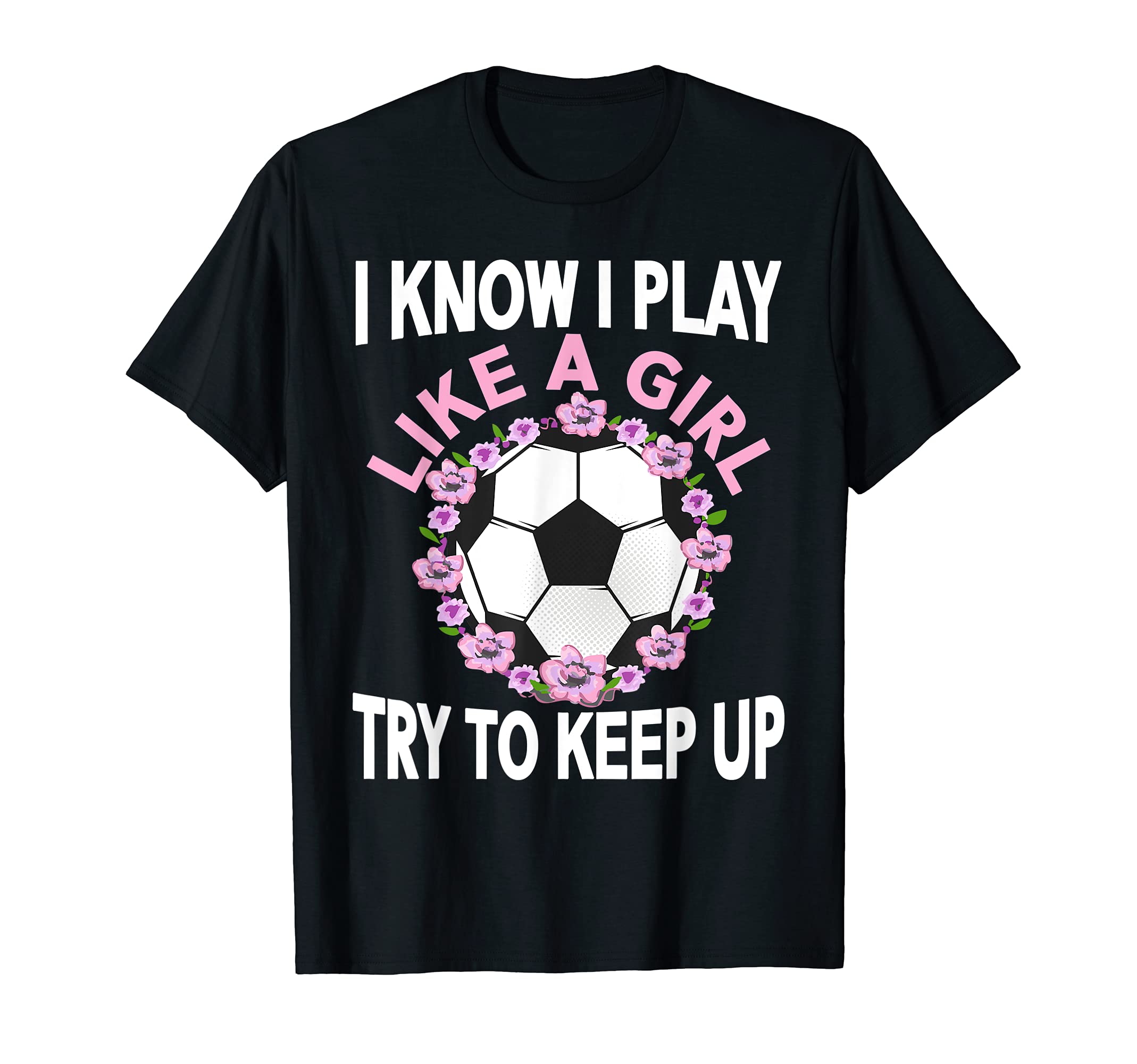 I Know I Play Like Soccer T-Shirt - Streetwear Style for Adults - T-Shirt, Sweatshirt, Hoodie