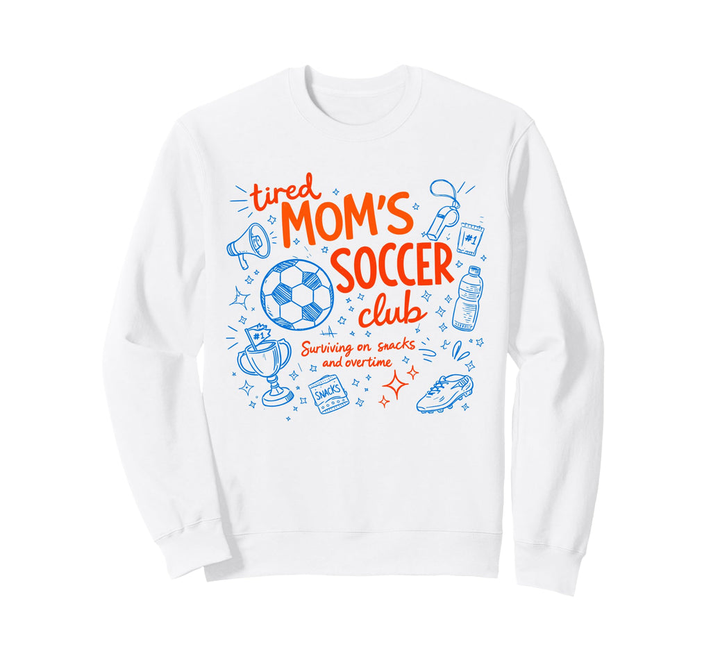 Soccer Tired Moms Club Surviving Snacks Sweatshirt - Unique Graphic Unisex - T-Shirt, Sweatshirt, Hoodie
