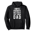 My Favorite Ballers Call Me Dad Hoodie - Fun Novelty Design for Adults - T-Shirt, Sweatshirt, Hoodie