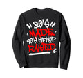 80S Made 90S Hip Hop Raised Old Sweatshirt - Fun Novelty Design Unisex - T-Shirt, Sweatshirt, Hoodie