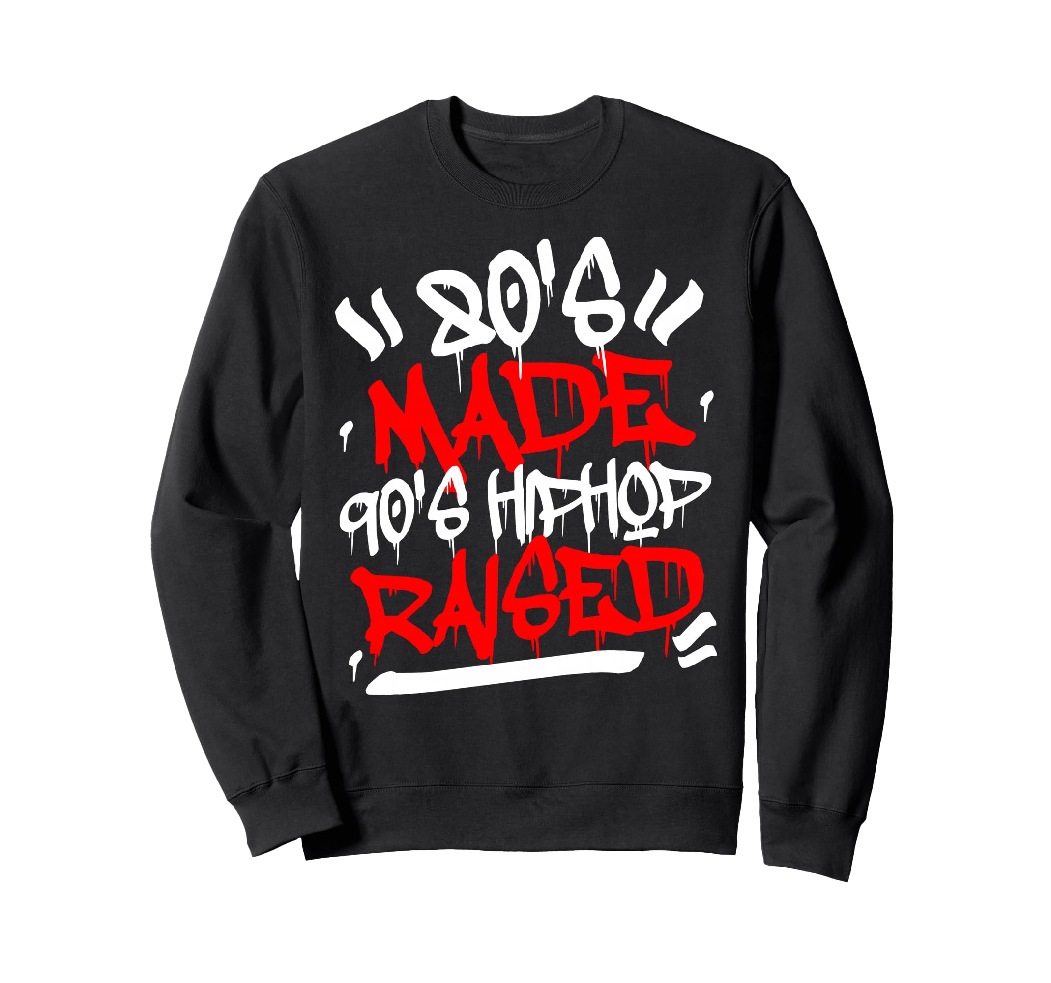 80S Made 90S Hip Hop Raised Old Sweatshirt - Fun Novelty Design Unisex - T-Shirt, Sweatshirt, Hoodie
