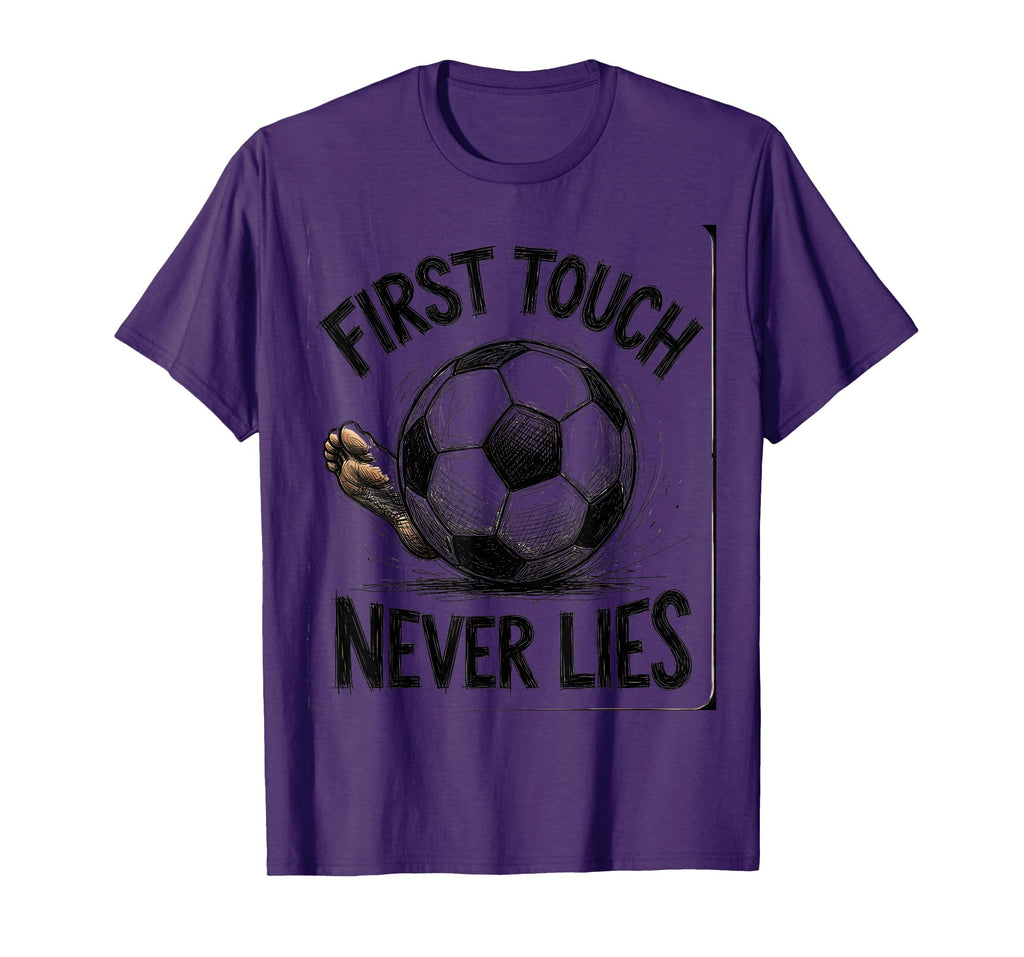 First Touch Never Lies Soccer T-Shirt - Trendy Graphic for Adults - T-Shirt, Sweatshirt, Hoodie