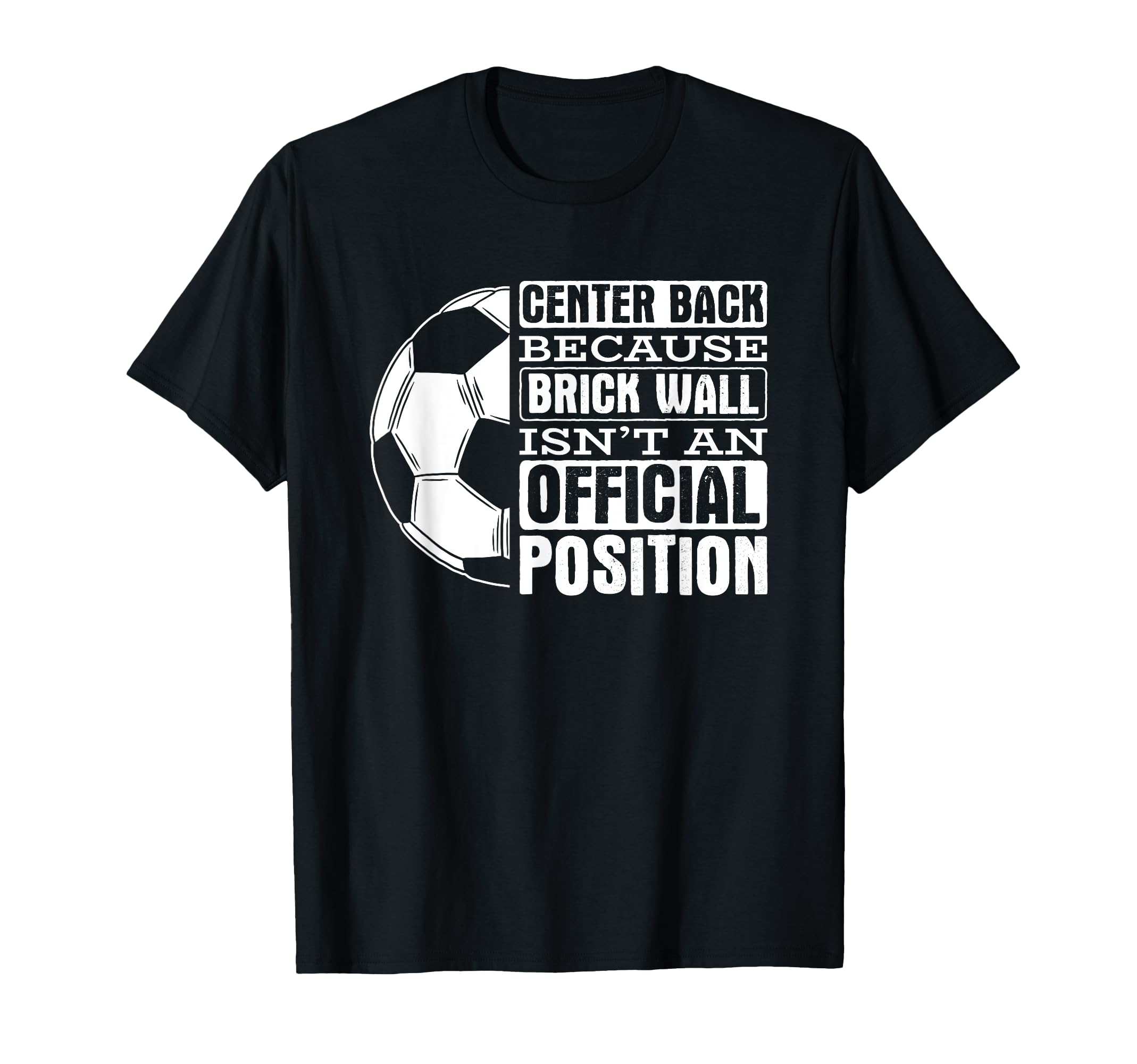 Center Back Brick Wall Position T-Shirt - Casual Everyday Wear Unisex - T-Shirt, Sweatshirt, Hoodie