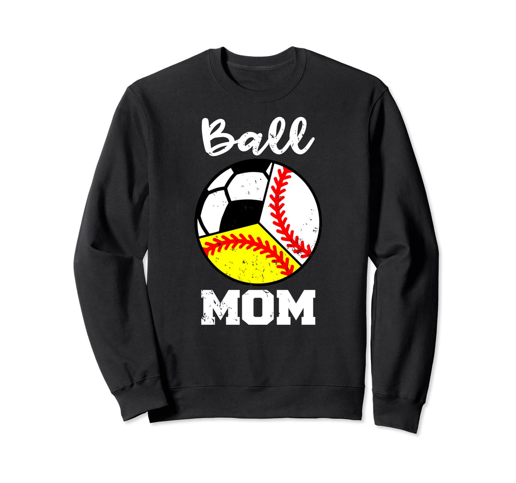 Ball Mom Funny Baseball Softball Sweatshirt - Streetwear Style Men Women - T-Shirt, Sweatshirt, Hoodie
