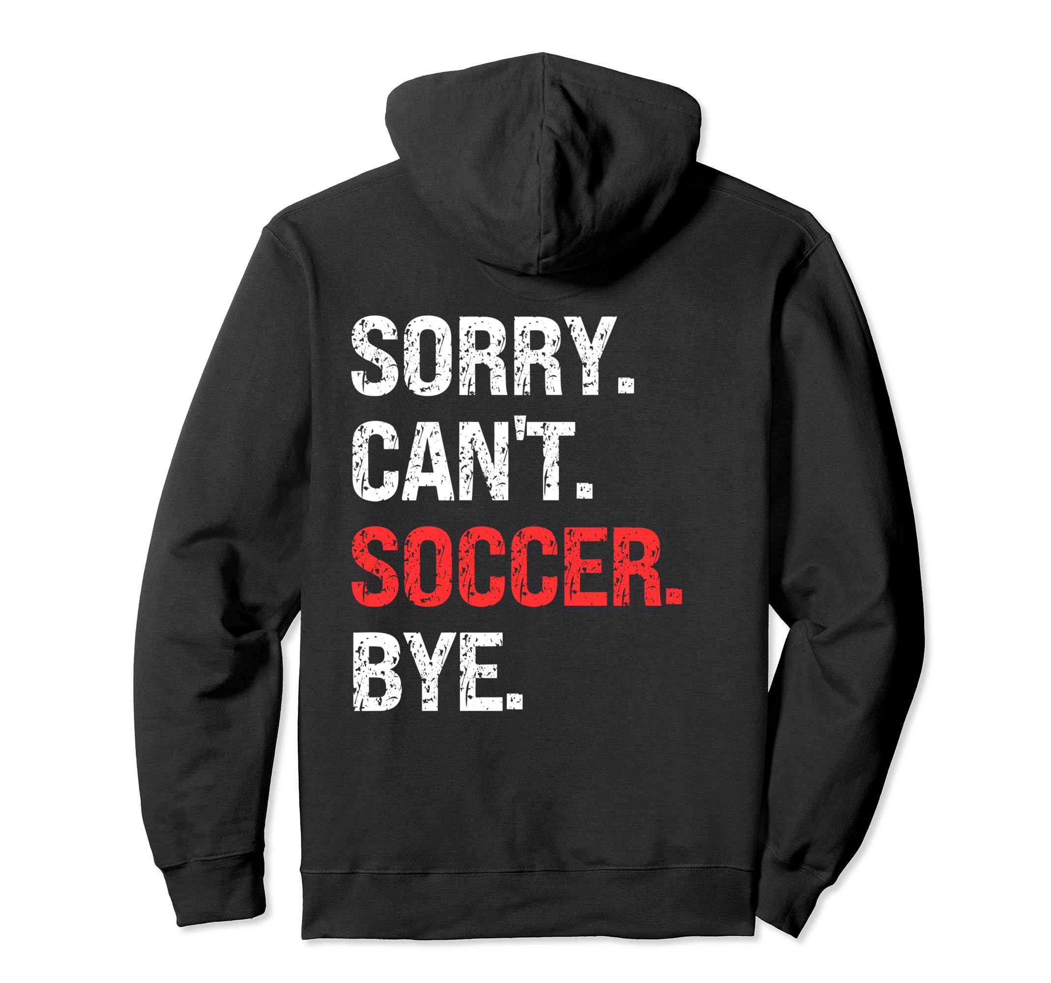 Sorry Cant Soccer Bye Soccer Lovers Hoodie - Aesthetic Graphic Men Women - T-Shirt, Sweatshirt, Hoodie