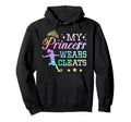My Princess Wears Cleats Soccer Hoodie - Trendy Graphic Unisex - T-Shirt, Sweatshirt, Hoodie