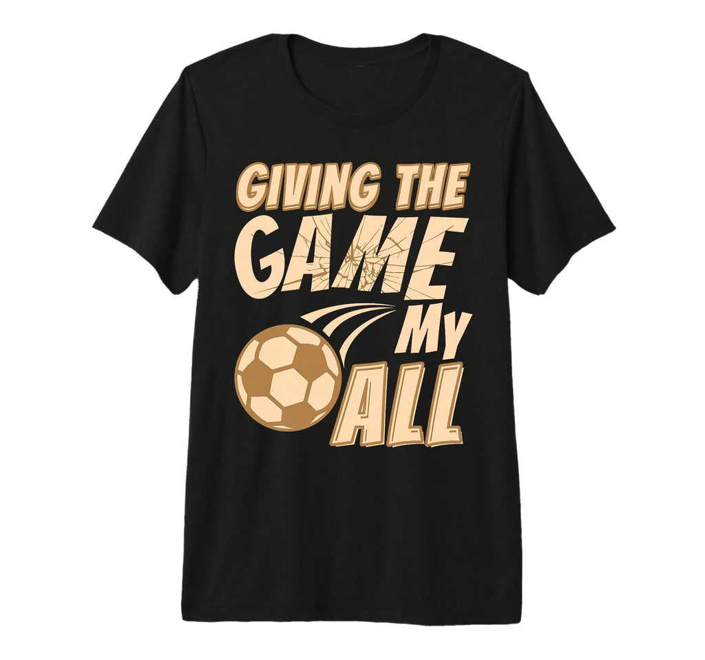 Motivational Soccer Game Coach T-Shirt - Casual Everyday Wear Unisex - T-Shirt, Sweatshirt, Hoodie
