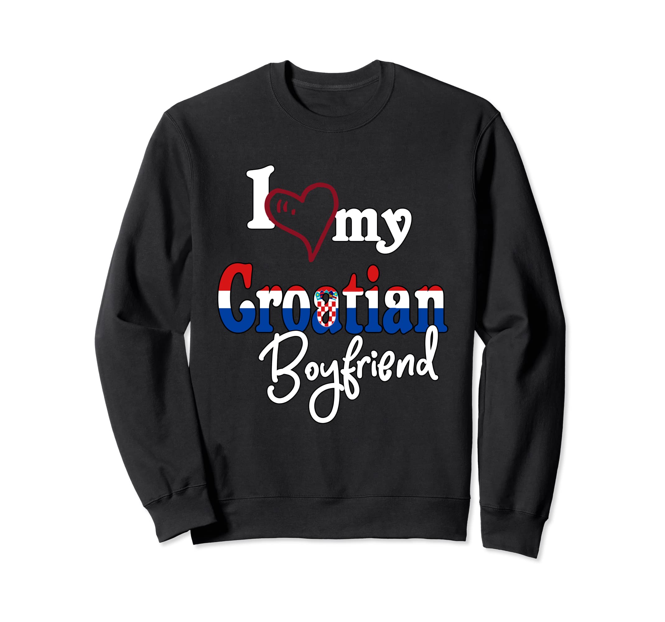 Love My Croatian Boyfriend Matching Sweatshirt - Custom Art Print Unisex - T-Shirt, Sweatshirt, Hoodie