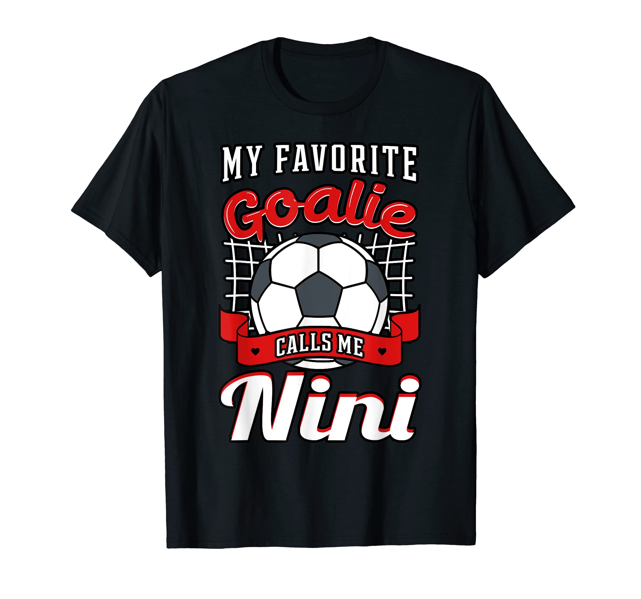 My Favorite Goalie Calls Me Nini Soccer T-Shirt - Graphic Print for Adults - T-Shirt, Sweatshirt, Hoodie