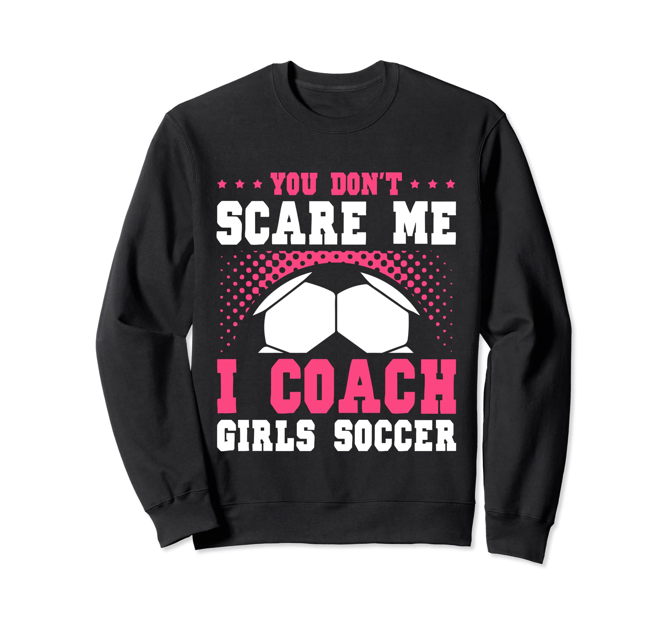 Womens Funny Soccer Coach You Dont Sweatshirt - Novelty Apparel for Adults - T-Shirt, Sweatshirt, Hoodie