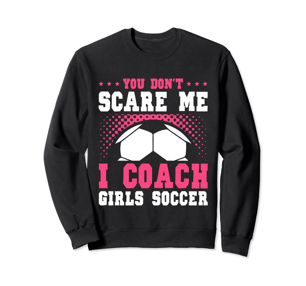 Womens Funny Soccer Coach You Dont Sweatshirt - Custom Art Print Men Women - T-Shirt, Sweatshirt, Hoodie