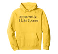Apparently I Like Soccer Soccer Player Hoodie - Minimalist Print Men Women - T-Shirt, Sweatshirt, Hoodie