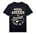 Mens If It Involves Soccer And Guitars T-Shirt - Streetwear Style Unisex - T-Shirt, Sweatshirt, Hoodie
