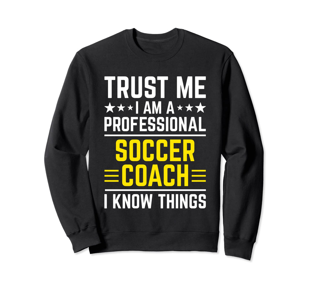 Professional Soccer Coach Funny Sweatshirt - Streetwear Style Unisex - T-Shirt, Sweatshirt, Hoodie