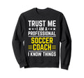 Professional Soccer Coach Funny Sweatshirt - Streetwear Style Unisex - T-Shirt, Sweatshirt, Hoodie