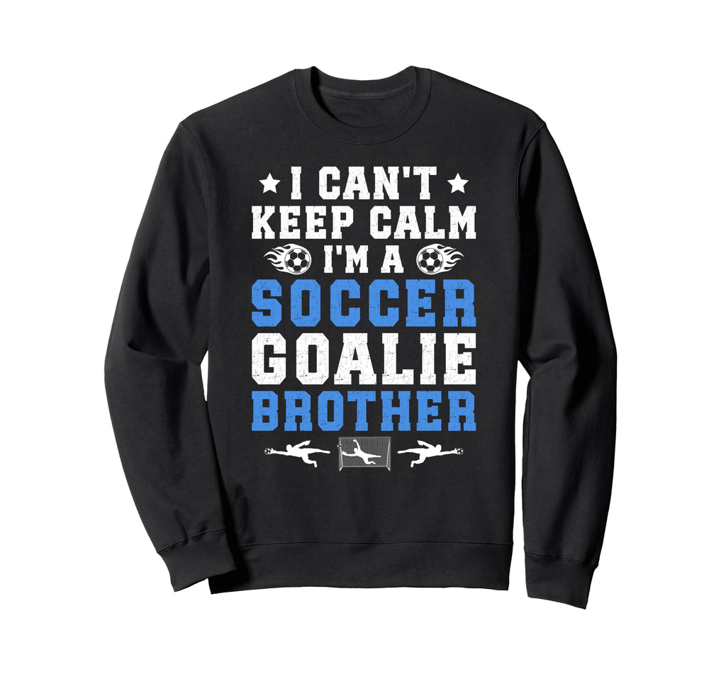 Im Soccer Goalie Brother Soccer Sweatshirt - Graphic Print Men Women - T-Shirt, Sweatshirt, Hoodie