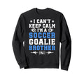 Im Soccer Goalie Brother Soccer Sweatshirt - Graphic Print Men Women - T-Shirt, Sweatshirt, Hoodie