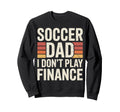 Soccer Dad I Dont Play Finance Sweatshirt - Unique Graphic Men Women - T-Shirt, Sweatshirt, Hoodie