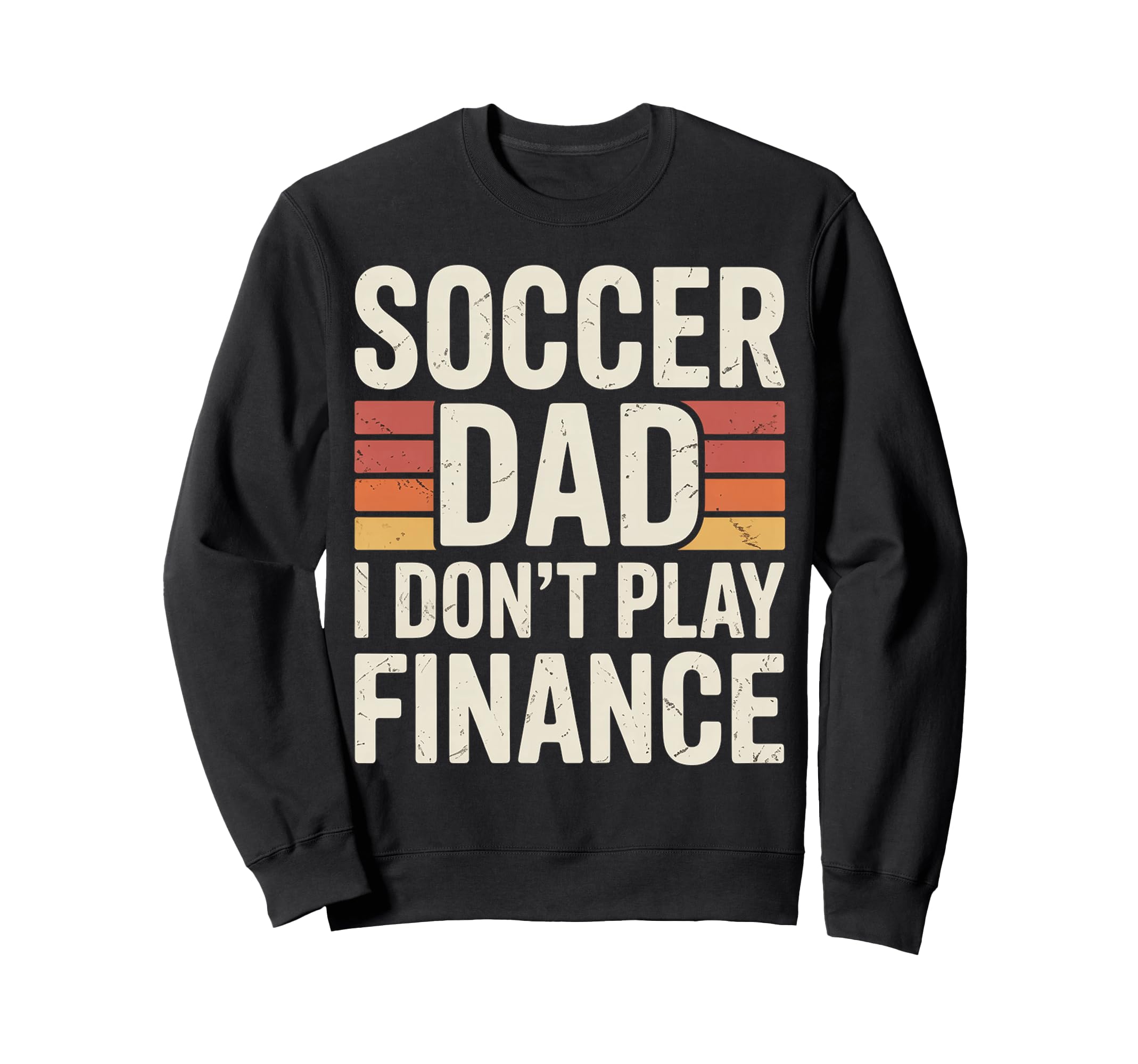 Soccer Dad I Dont Play Finance Sweatshirt - Unique Graphic Men Women - T-Shirt, Sweatshirt, Hoodie