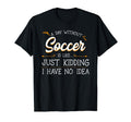 Day Without Soccer Player Goalie Game T-Shirt - Custom Art Print Unisex - T-Shirt, Sweatshirt, Hoodie