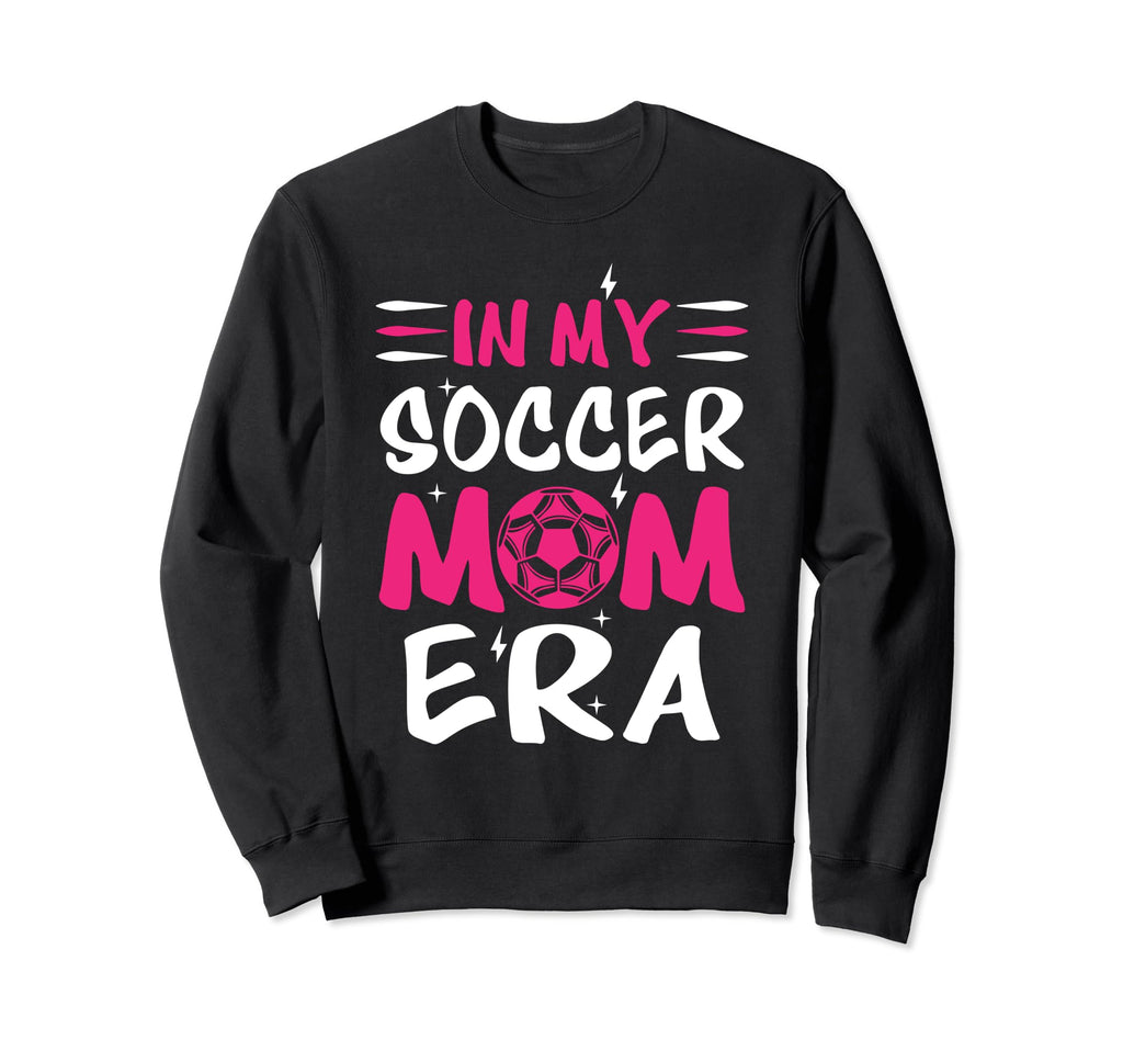 My Soccer Mom Era Soccer Mama Sweatshirt - Casual Everyday Wear Unisex - T-Shirt, Sweatshirt, Hoodie