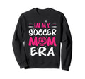 My Soccer Mom Era Soccer Mama Sweatshirt - Casual Everyday Wear Unisex - T-Shirt, Sweatshirt, Hoodie
