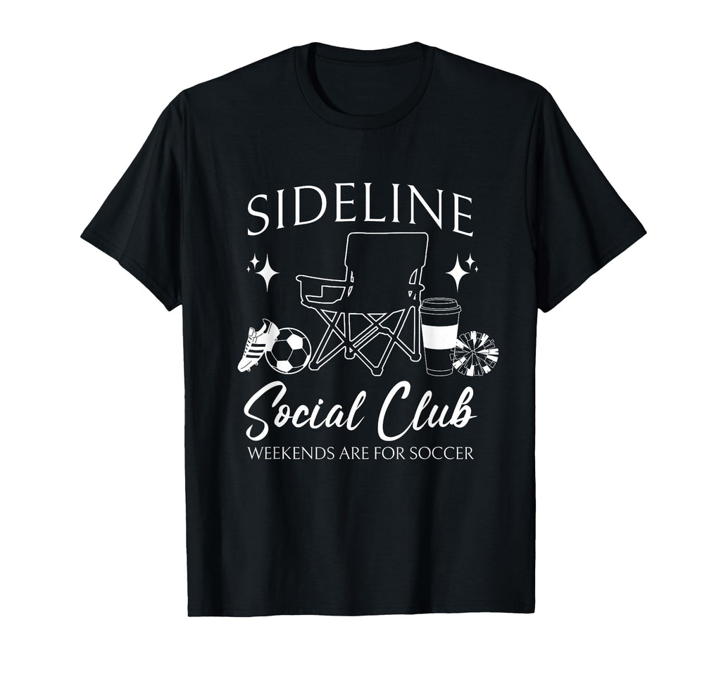 Sideline Social Club Soccer Mom Game Day T-Shirt - Novelty Apparel Unisex - T-Shirt, Sweatshirt, Hoodie