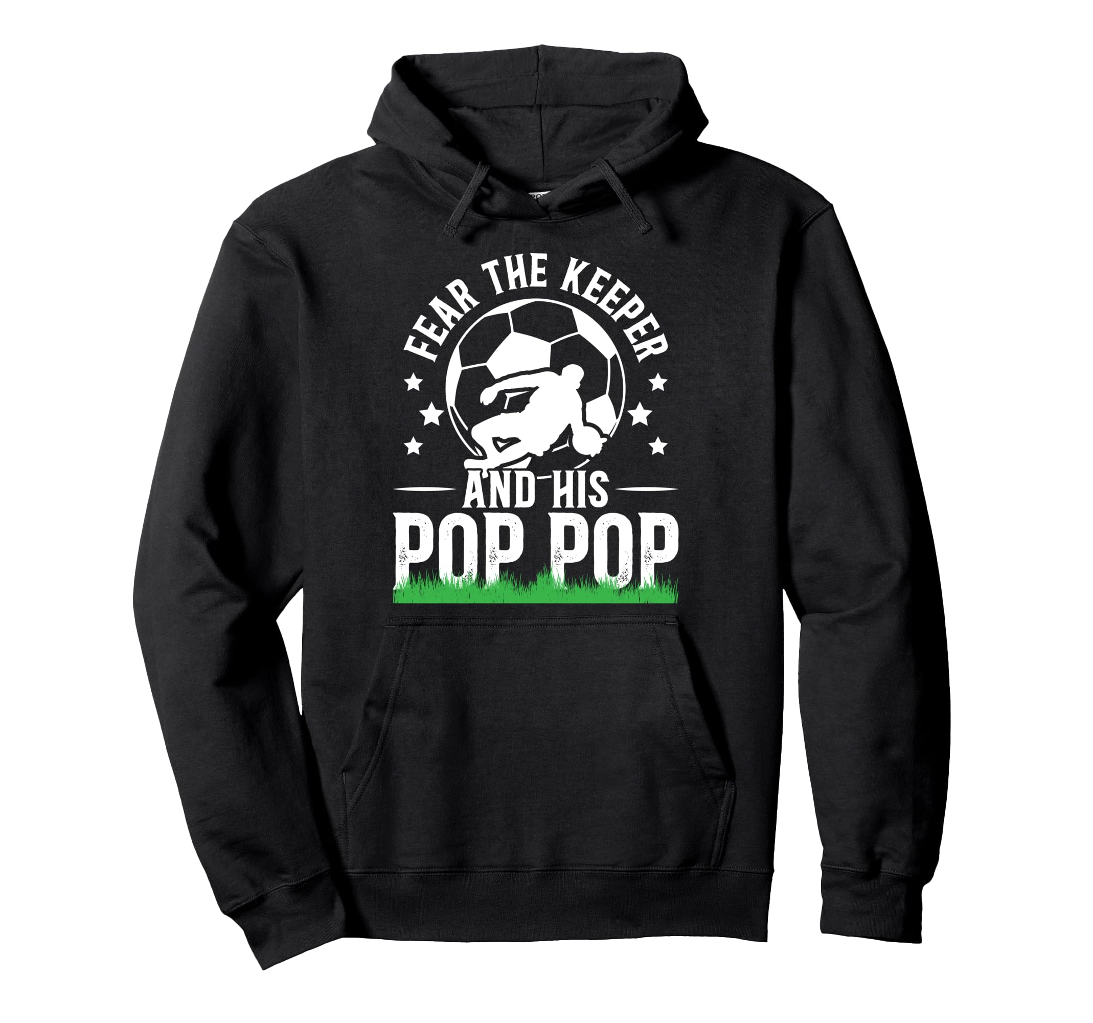 Fear Soccer Keeper Pop Pop Grandpa Hoodie - Custom Art Print Men Women - T-Shirt, Sweatshirt, Hoodie