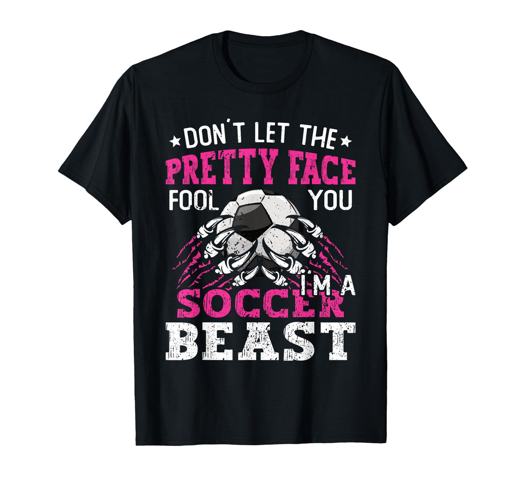Dont Let Pretty Face Fool You Soccer T-Shirt - Graphic Print for Adults - T-Shirt, Sweatshirt, Hoodie