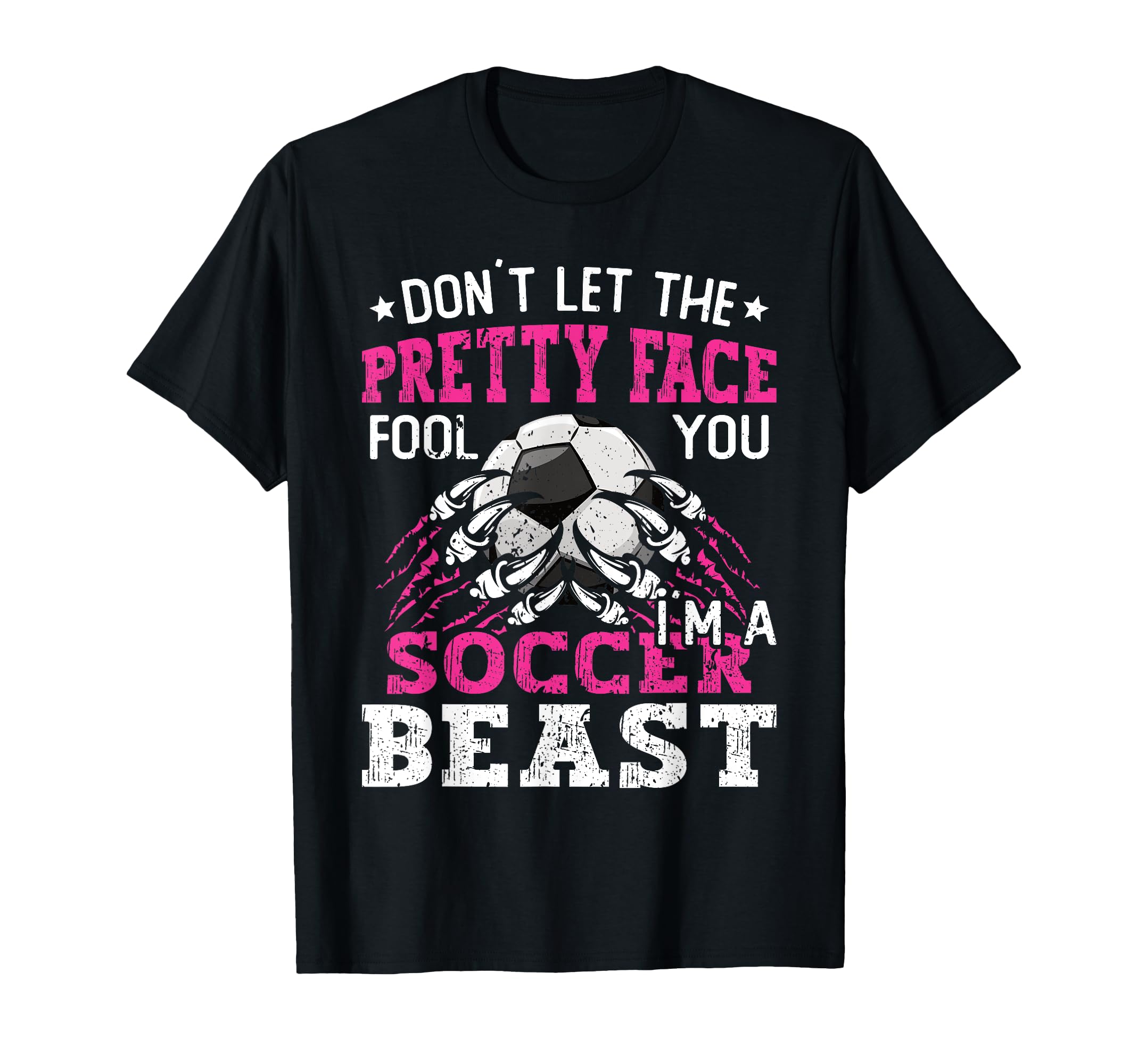 Dont Let Pretty Face Fool You Soccer T-Shirt - Graphic Print for Adults - T-Shirt, Sweatshirt, Hoodie