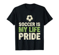 Soccer Is My Life Pride Soccer Player Fan T-Shirt - Minimalist Print Unisex - T-Shirt, Sweatshirt, Hoodie
