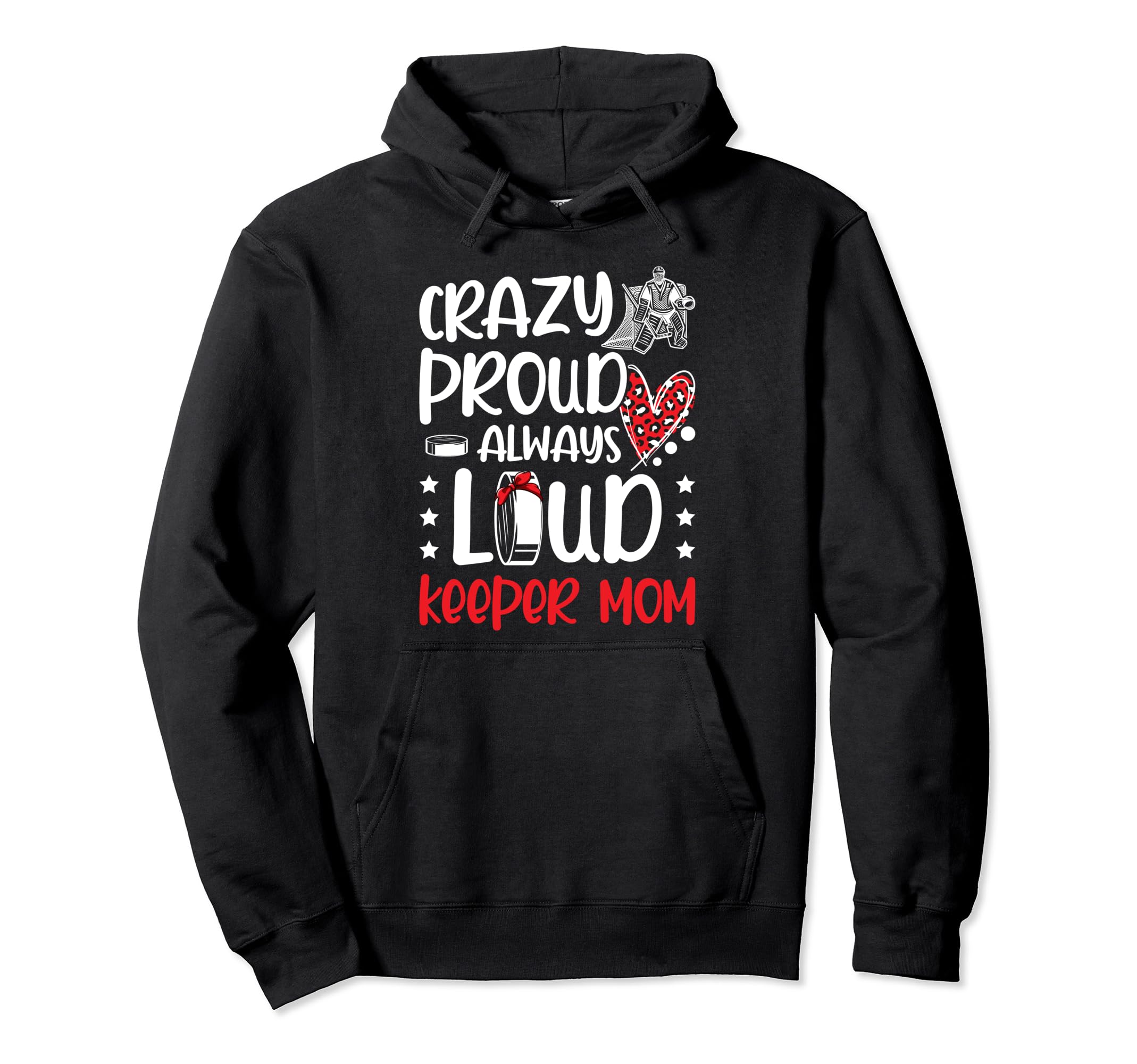 Crazy Proud Hockey Goalkeeper Mom Hockey Hoodie - Trendy Graphic Unisex - T-Shirt, Sweatshirt, Hoodie