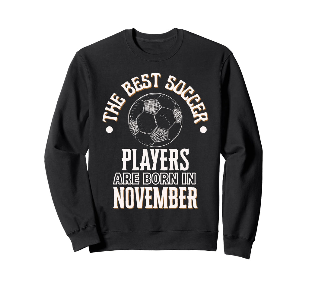 Best Soccer Players Are Born Sweatshirt - Fun Novelty Design Men Women - T-Shirt, Sweatshirt, Hoodie