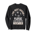 Best Soccer Players Are Born Sweatshirt - Fun Novelty Design Men Women - T-Shirt, Sweatshirt, Hoodie