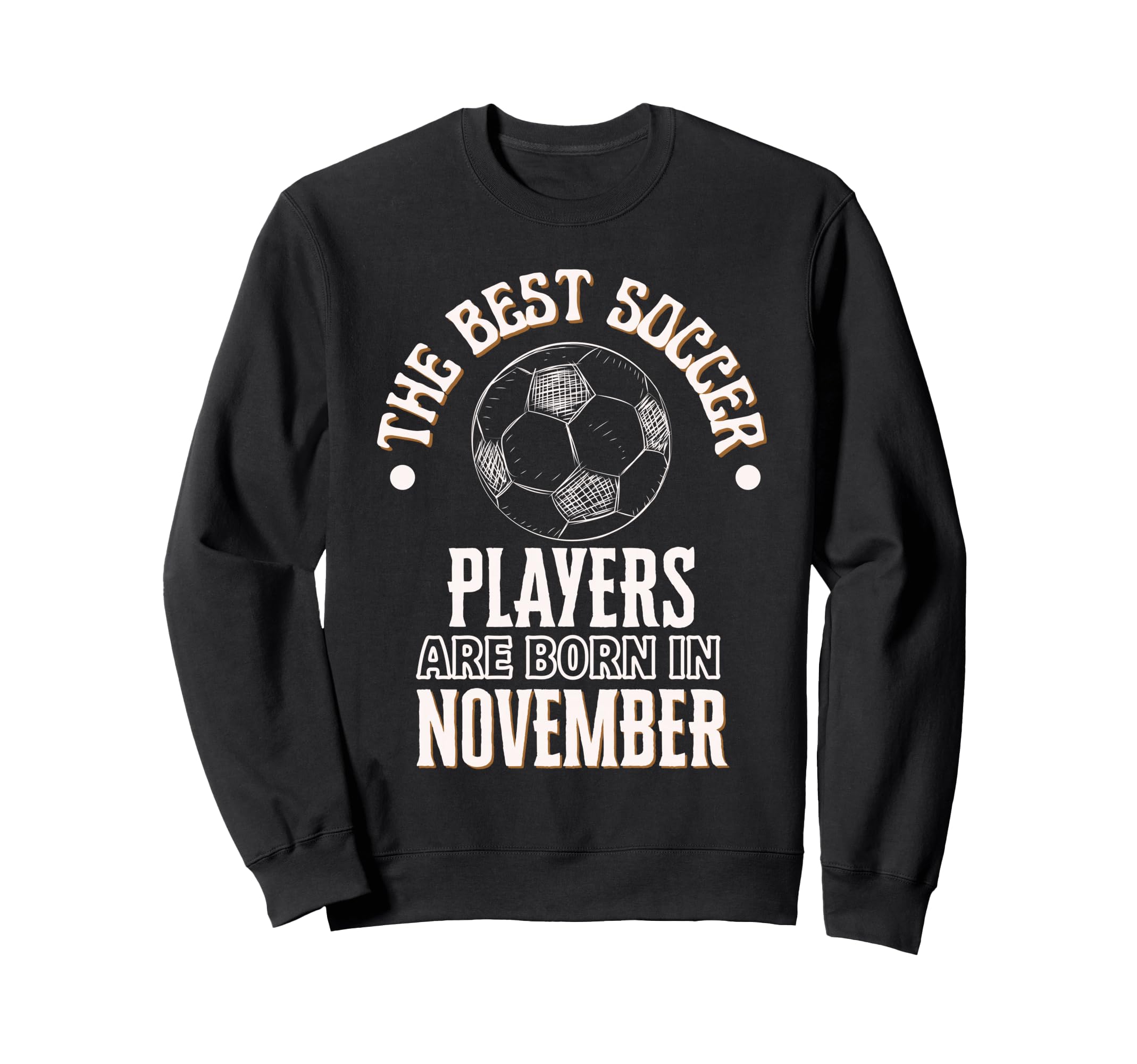 Best Soccer Players Are Born Sweatshirt - Fun Novelty Design Men Women - T-Shirt, Sweatshirt, Hoodie