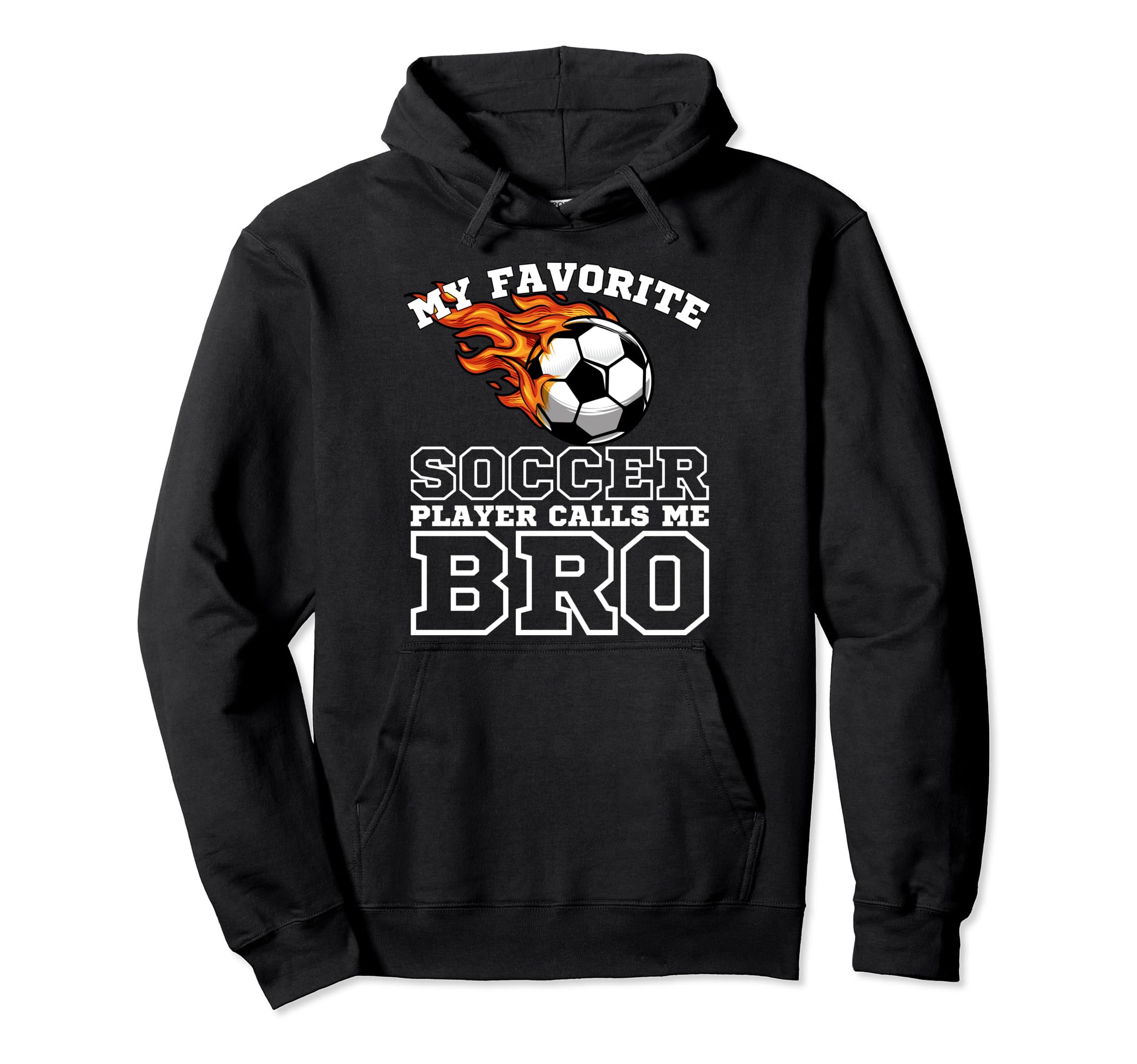 My Favorite Soccer Player Calls Me Bro Hoodie - Unique Graphic Unisex - T-Shirt, Sweatshirt, Hoodie