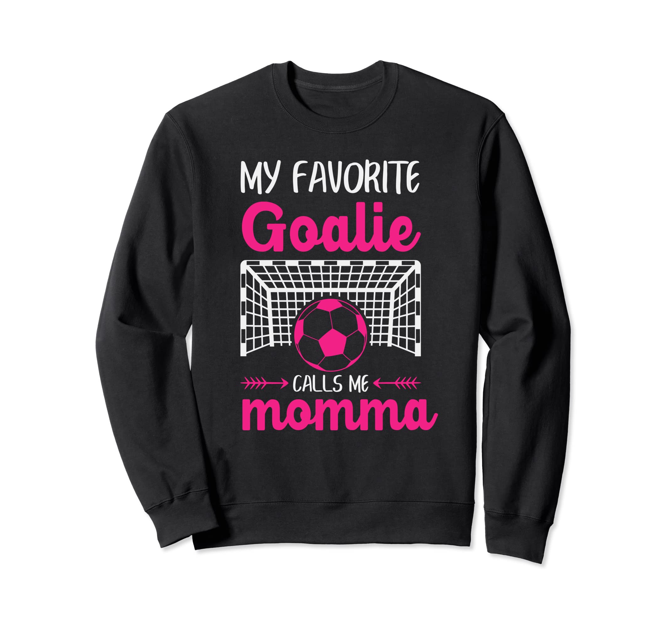 My Favorite Goalie Calls Me Momma Sweatshirt - Fun Novelty Design Unisex - T-Shirt, Sweatshirt, Hoodie